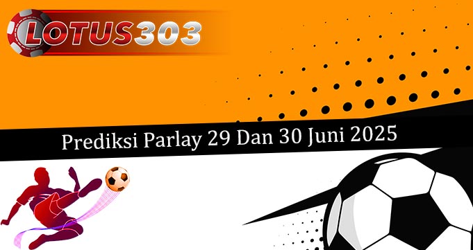 Prediksi Parlay Akurat 29 Dan 30 Juni 2025
